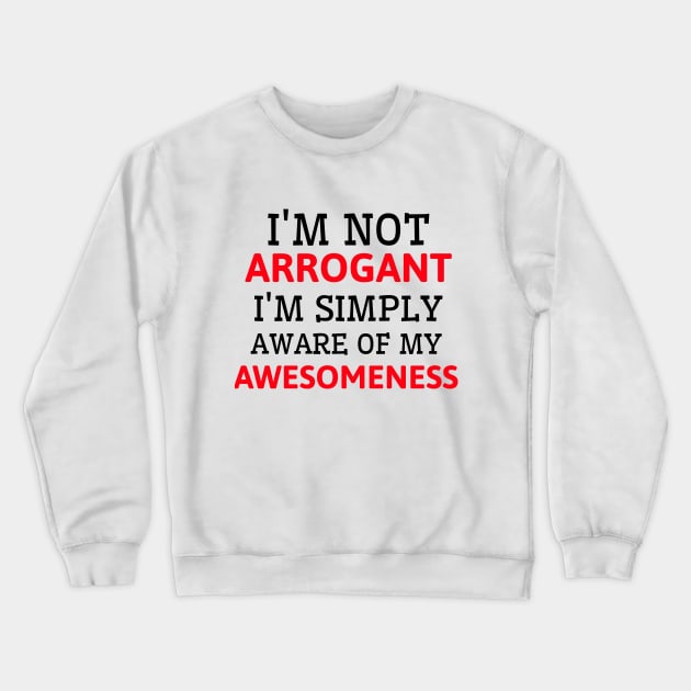 It's not arrogance it's awesomeness Crewneck Sweatshirt by Hermit-Appeal